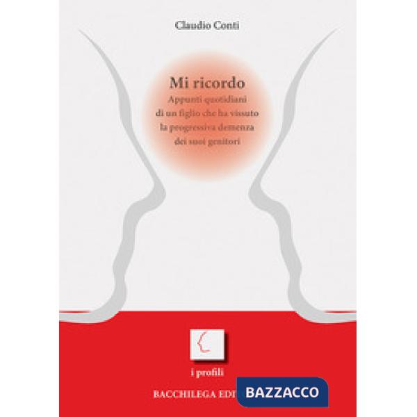 Mi ricordo. Appunti quotidiani di un figlio che ha vissuto la progressiva demenza dei suoi genitori