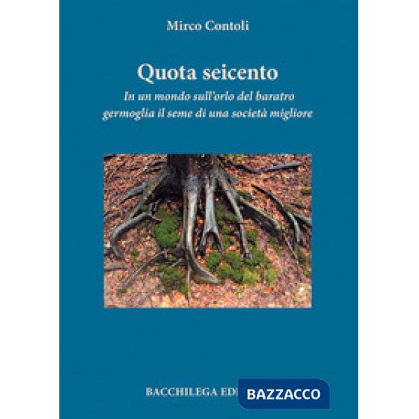 Quota seicento. In un mondo sull'orlo del baratro germoglia il seme di una società migliore
