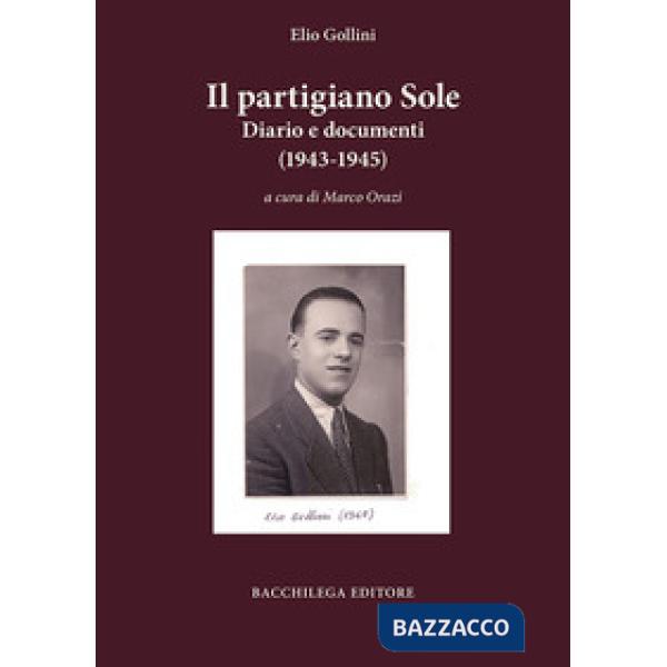 Partigiano Sole. Diario e documenti (1943-1945) (Il)
