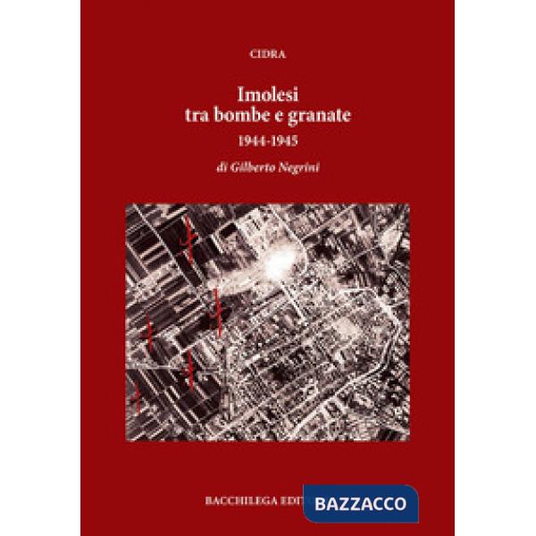 Imolesi tra bombe e granate. 1944-1945
