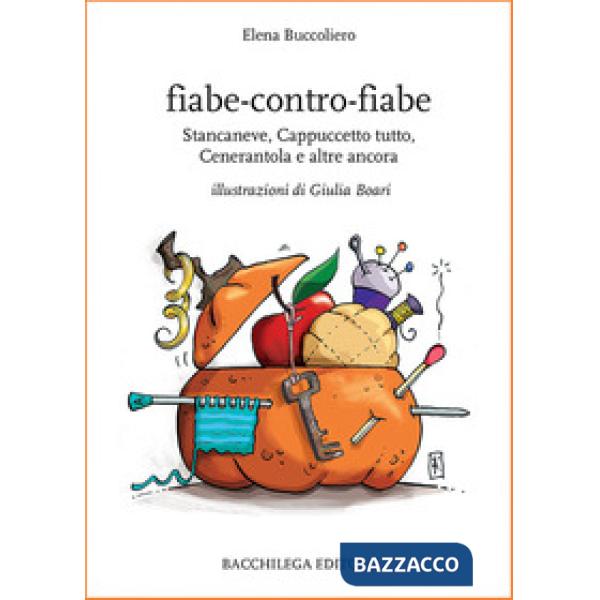 Fiabe-contro-fiabe. Stancaneve, Cappuccetto tutto, Cenerantola e altre ancora