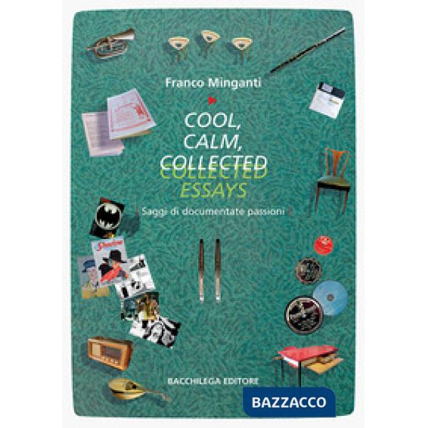 Cool, calm, collected essays. Saggi di documentate passioni. Ediz. italiana e inglese
