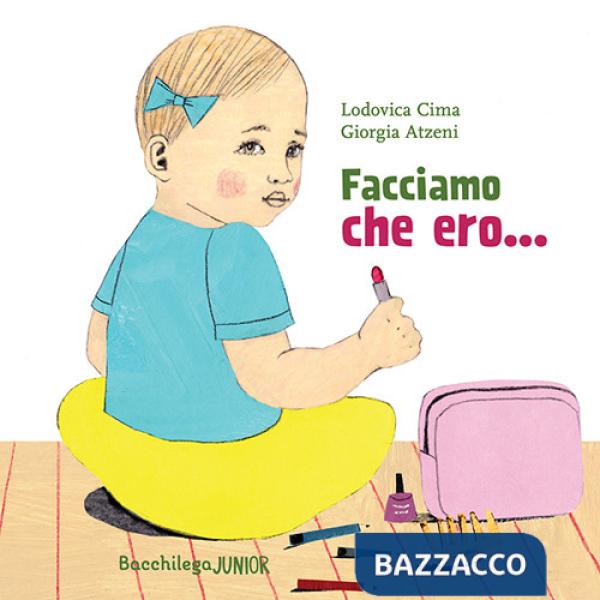Facciamo che ero.... Ediz. a colori