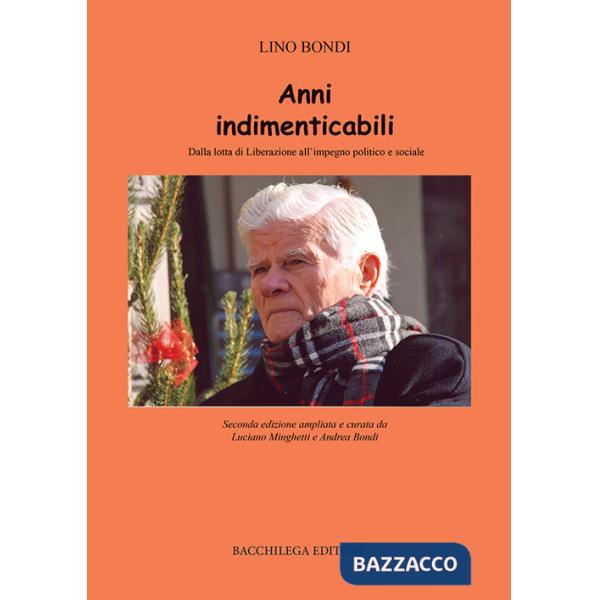 Anni indimenticabili. Dalla lotta di Liberazione all'impegno politico e sociale