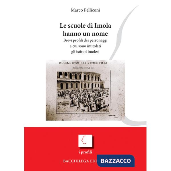 Scuole di Imola hanno un nome. Brevi profili dei personaggi a cui sono intitolati gli istituti imolesi (Le)