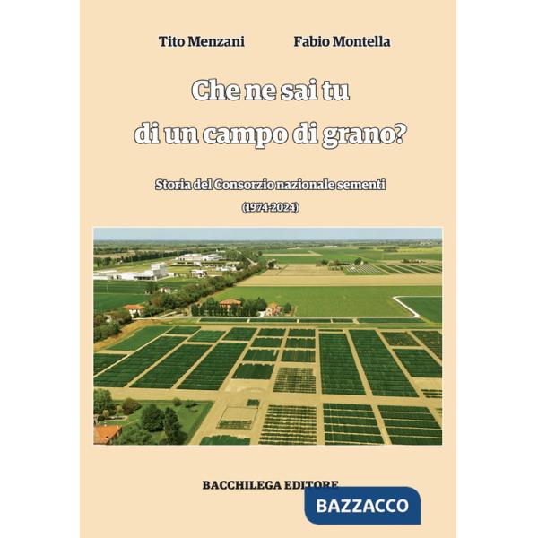 Che ne sai tu di un campo di grano. Storia del Consorzio nazionale sementi