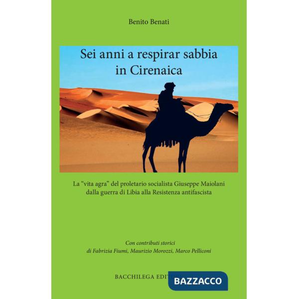 Sei anni a respirar sabbia in Cirenaica. La «vita agra» del proletario socialista Giuseppe Maiolani dalla guerra di Libia alla R