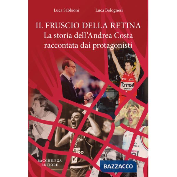 Fruscio della retina. La storia dell'Andrea Costa raccontata dai protagonisti (Il)