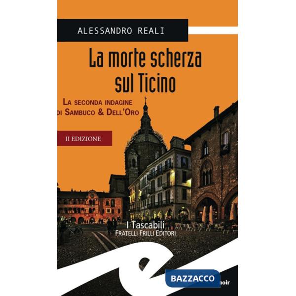 Morte scherza sul Ticino. La seconda indagine di Sambuco & Dell'Oro (La)