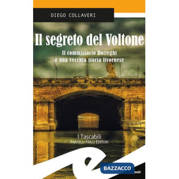 Segreto del Voltone. Il commissario Botteghi e una vecchia storia livornese (Il)