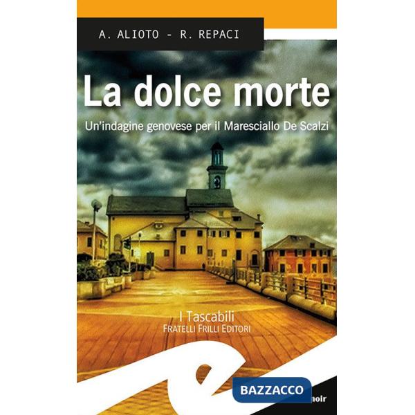 Dolce morte. Un'indagine genovese per il Maresciallo De Scalzi (La)