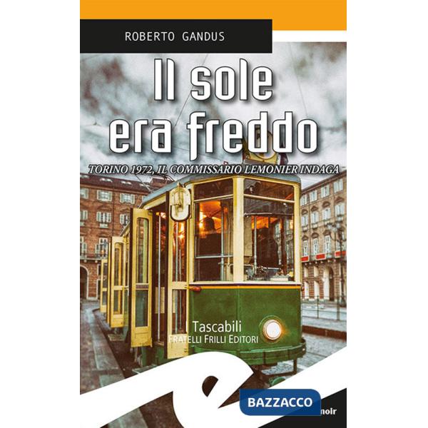 Sole era freddo. Torino 1972, il commissario Lemonier indaga (Il)