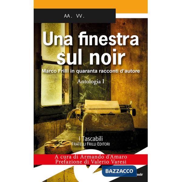 Finestra sul noir. Marco Frilli in quaranta racconti d'autore (Una). Vol. 1: Antologia