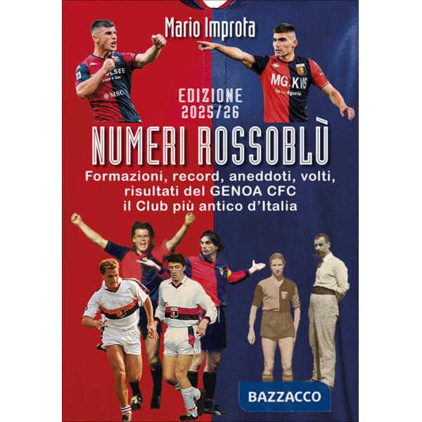 Numeri rossoblù. Formazioni, record, aneddoti, volti e risultati di 123 anni di storia del Genoa calcio