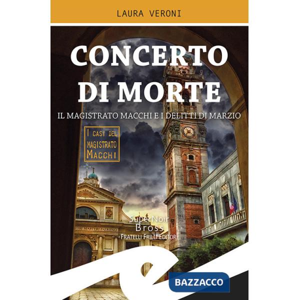 Concerto di morte. Il magistrato Macchi e i delitti di Marzio