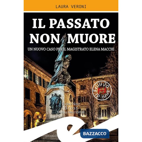 Passato non muore. Un nuovo caso del magistrato Elena Macchi (Il)