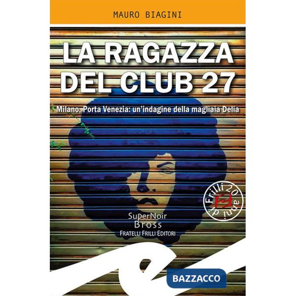 Ragazza del Club 27. Milano, Porta Venezia: un'indagine della magliaia Delia (La)