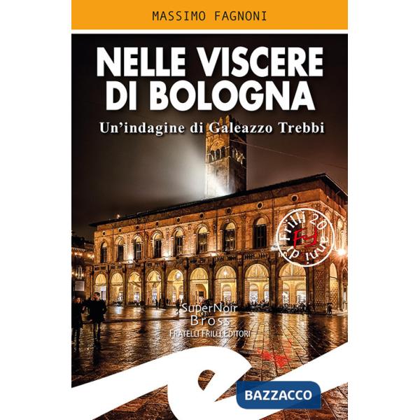 Nelle viscere di Bologna. Un'indagine di Galeazzo Trebbi