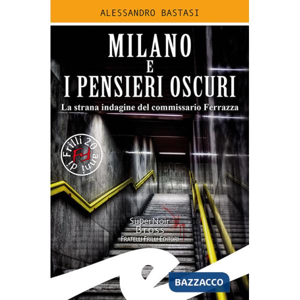 Milano e i pensieri oscuri. La strana indagine del commissario Ferrazza