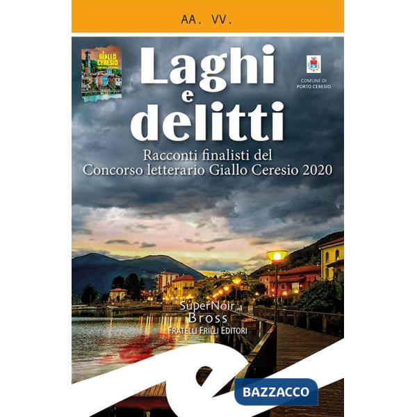 Laghi e delitti. Racconti finalisti del Concorso Letterario Ceresio in Giallo 2020