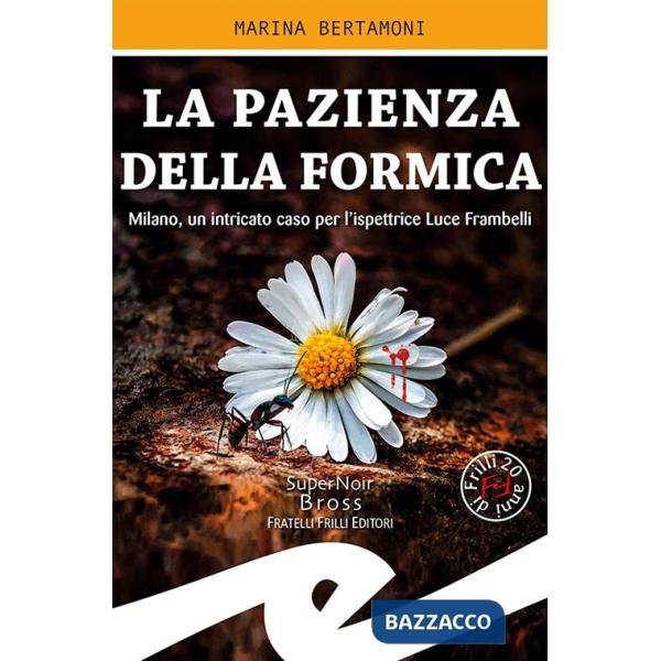 Pazienza della formica. Milano, un intricato caso per l'ispettrice Luce Frambelli (La)