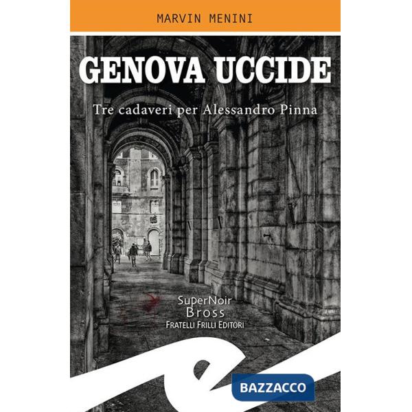 Genova uccide. Tre cadaveri per Alessandro Pinna