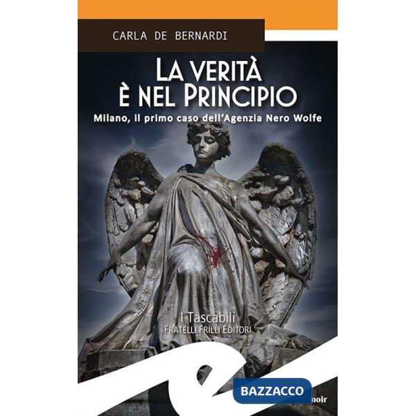 Verità è nel principio. Milano, il primo caso dell'Agenzia Nero Wolfe (La)