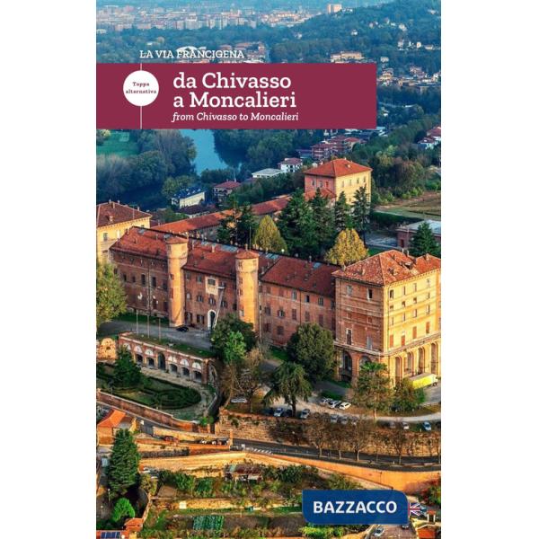 Via Francigena. Da Chivasso a Moncalieri. Tappa alternativa. Ediz. italiana e inglese (La)