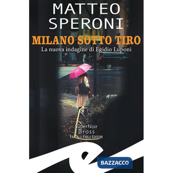 Milano sotto tiro. La nuova indagine di Egidio Luponi