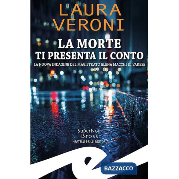 Morte ti presenta il conto. La nuova indagine del magistrato Elena Macchi di Varese (La)