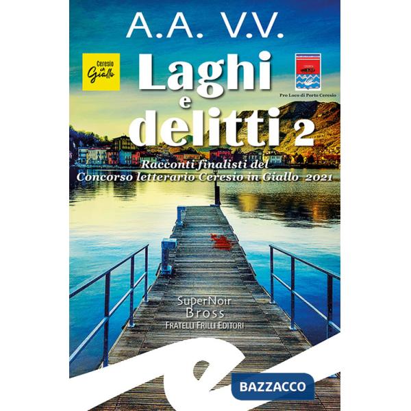 Laghi e delitti 2. Racconti finalisti del Concorso Letterario Ceresio in Giallo 2021