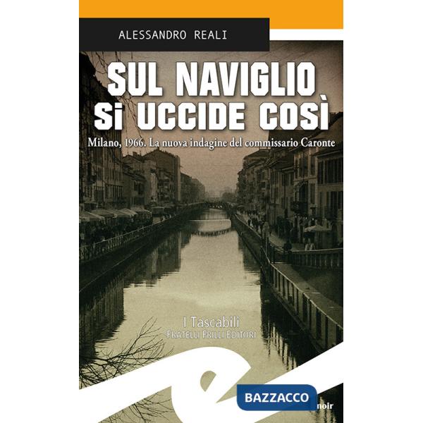 Sul Naviglio si uccide così. Milano, 1966. La nuova indagine del commissario Caronte