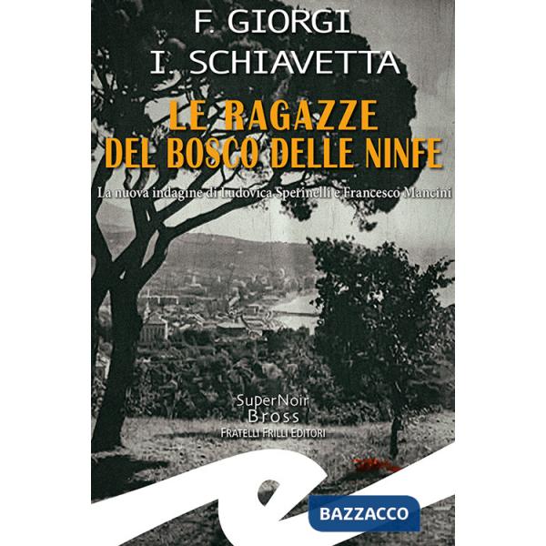 Ragazze del bosco delle ninfe. La nuova indagine di Ludovica Sperinelli e Francesco Mancini (Le)