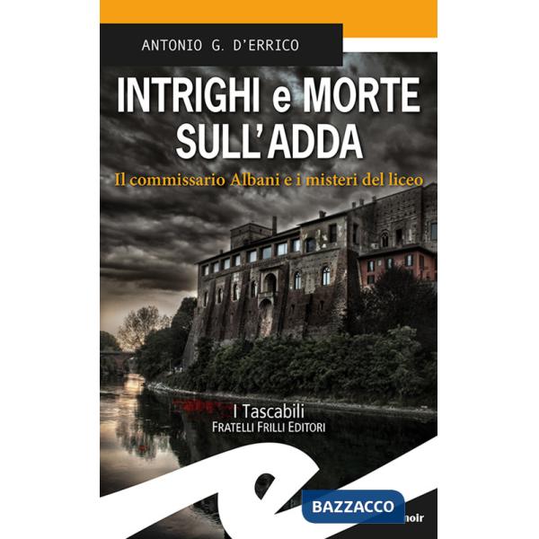 Intrighi e morte sull'Adda. Il commissario Albani e i misteri del liceo