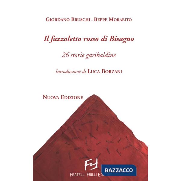 Fazzoletto rosso di Bisagno. 26 storie garibaldine. Nuova ediz. (Il)