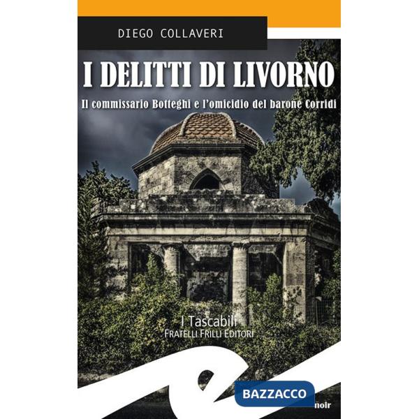 Delitti di Livorno. Il commissario Botteghi e l'omicidio del barone Corridi (I)