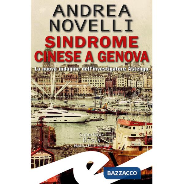 Sindrome cinese a Genova. La nuova indagine dell'investigatore Astengo