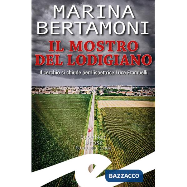 Mostro del Lodigiano. Il cerchio si chiude per l'ispettrice Luce Frambelli (Il)