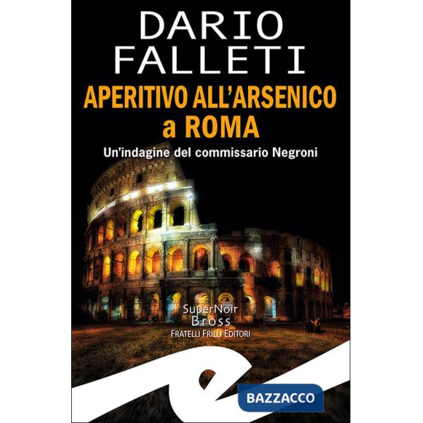 Aperitivo all'arsenico a Roma. Un'indagine del commissario Negroni