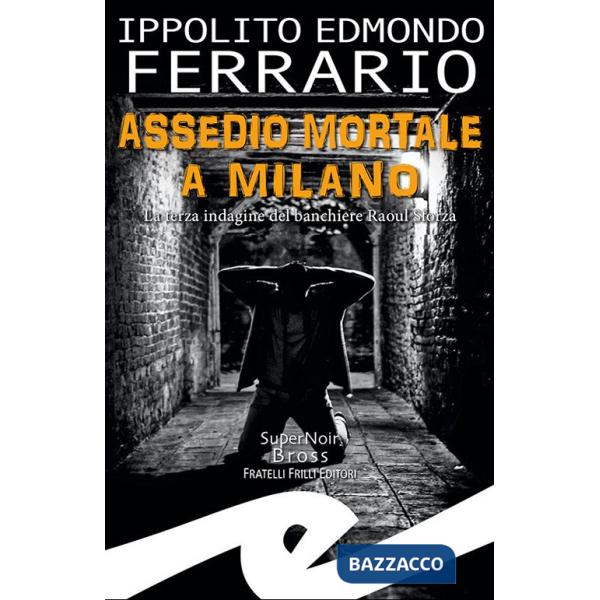 Assedio mortale a Milano. La terza indagine del banchiere Raoul Sforza
