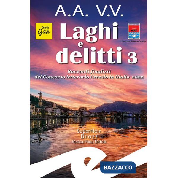 Laghi e delitti 3. Racconti finalisti del Concorso Letterario Ceresio in Giallo 2022