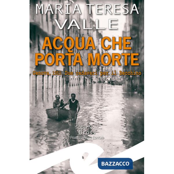 Acqua che porta morte. Genova, 1953. Due cadaveri per il Becchino