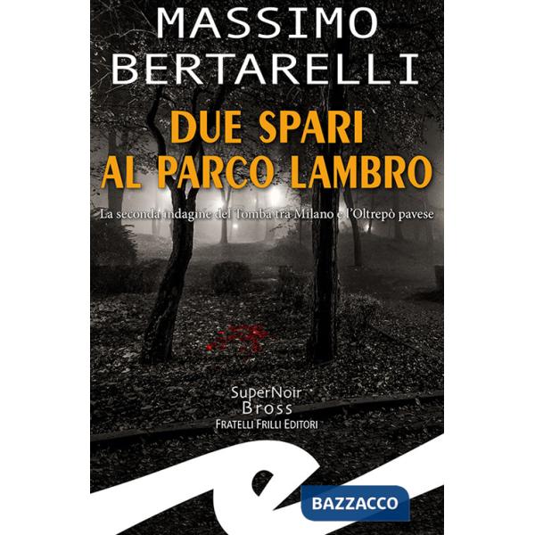 Due spari al Parco Lambro. La seconda indagine del Tomba tra Milano e l'Oltrepò pavese