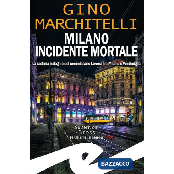 Milano incidente mortale. La settima indagine del commissario Lorenzi tra Milano e Ventimiglia