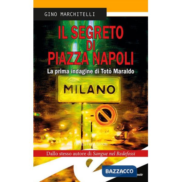 Segreto di Piazza Napoli. La prima indagine di Totò Maraldo. Nuova ediz. (Il)