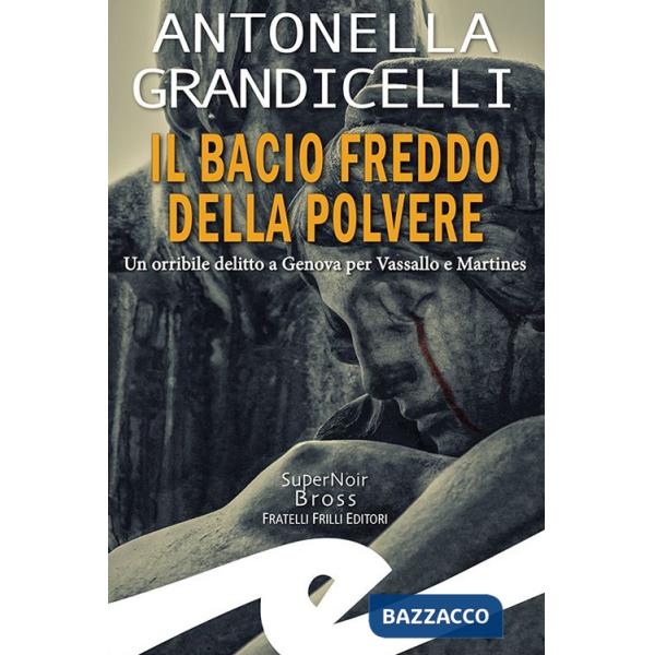 Bacio freddo della polvere. Un orribile delitto a Genova per Vassallo e Martines (Il)
