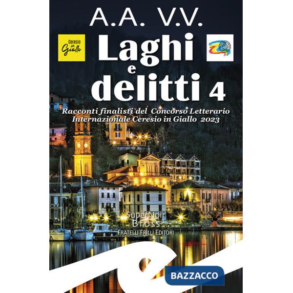 Laghi e delitti 4. Racconti finalisti del Concorso Letterario Ceresio in Giallo 2023