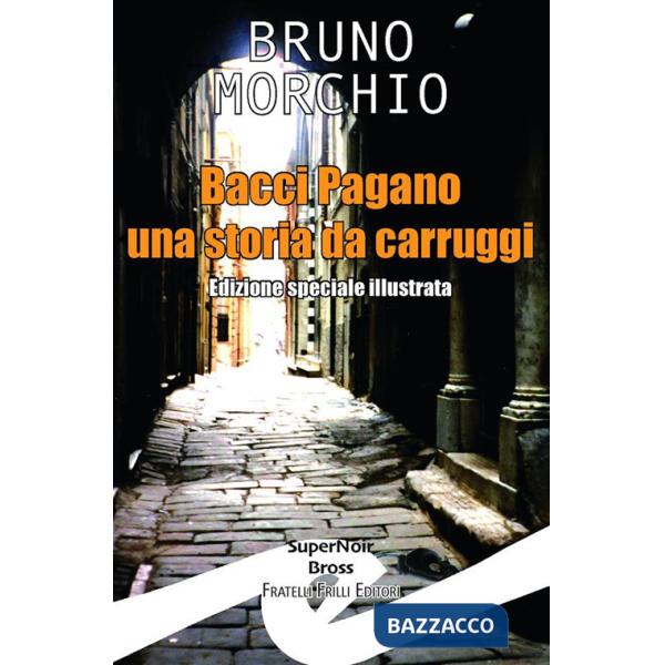 Bacci Pagano. Una storia da carruggi. Ediz. speciale