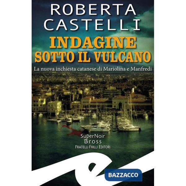 Indagine sotto il vulcano. La nuova inchiesta catanese di Mariolina e Manfredi