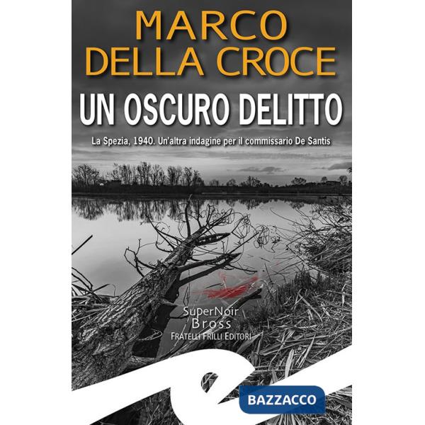 Oscuro delitto. La Spezia, 1940. Un'altra indagine per il commissario De Santis (Un)